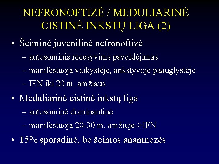 NEFRONOFTIZĖ / MEDULIARINĖ CISTINĖ INKSTŲ LIGA (2) • Šeiminė juvenilinė nefronoftizė – autosominis recesyvinis