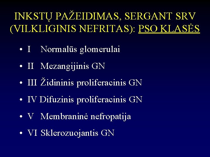 INKSTŲ PAŽEIDIMAS, SERGANT SRV (VILKLIGINIS NEFRITAS): PSO KLASĖS • I Normalūs glomerulai • II
