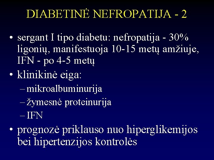 DIABETINĖ NEFROPATIJA - 2 • sergant I tipo diabetu: nefropatija - 30% ligonių, manifestuoja