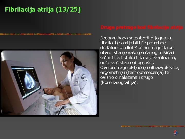 Fibrilacija atrija (13/25) Druge pretrage kod fibrilacije atrija Jednom kada se potvrdi dijagnoza fibrilacije