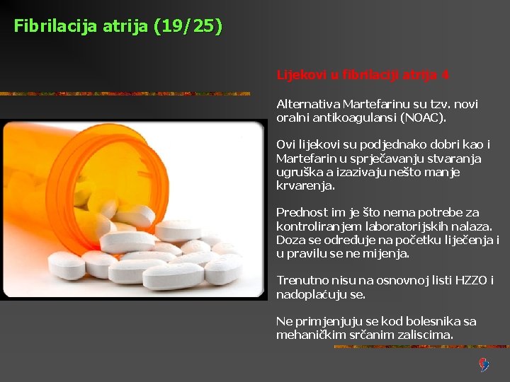 Fibrilacija atrija (19/25) Lijekovi u fibrilaciji atrija 4 Alternativa Martefarinu su tzv. novi oralni