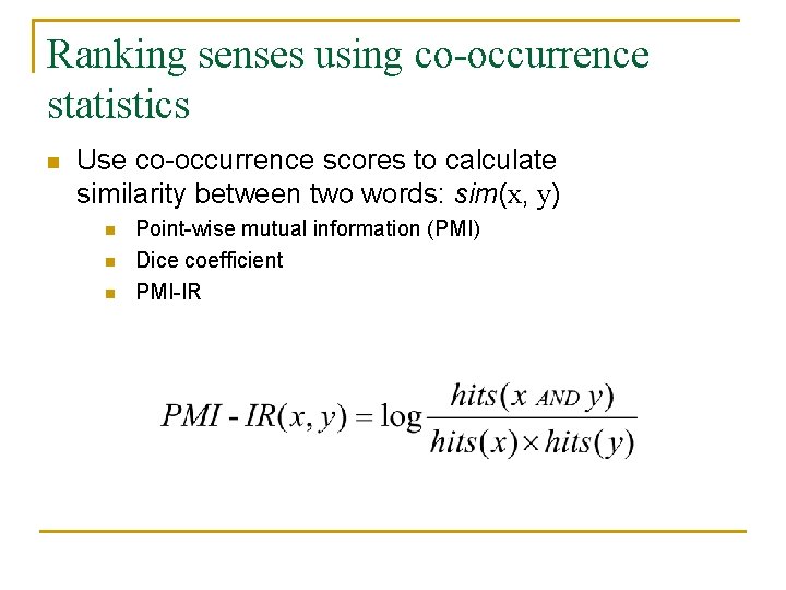 Ranking senses using co-occurrence statistics n Use co-occurrence scores to calculate similarity between two