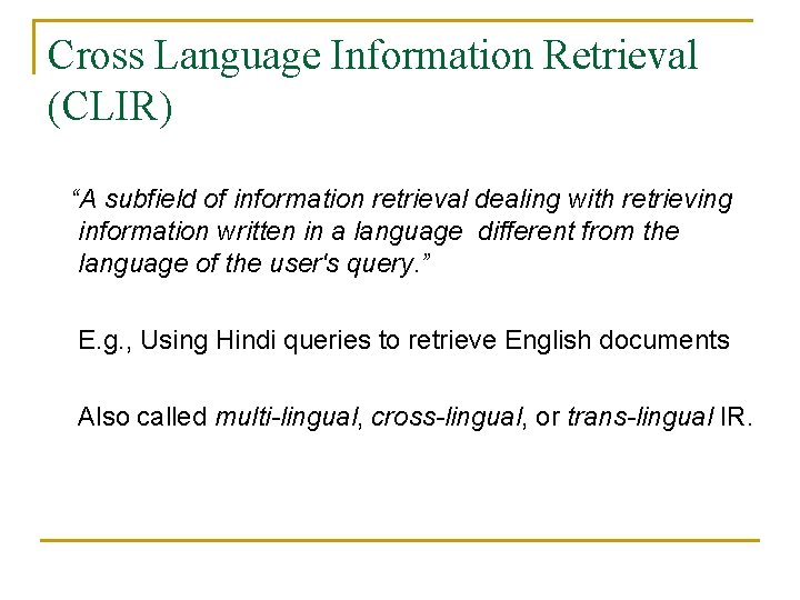 Cross Language Information Retrieval (CLIR) “A subfield of information retrieval dealing with retrieving information