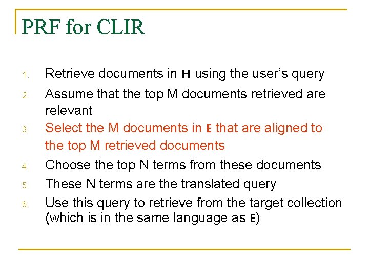 PRF for CLIR 1. Retrieve documents in H using the user’s query 2. Assume