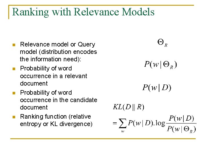 Ranking with Relevance Models n n Relevance model or Query model (distribution encodes the