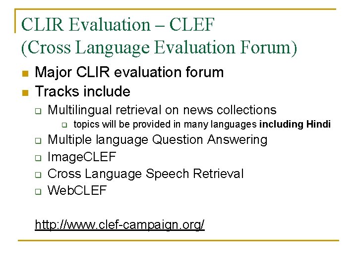 CLIR Evaluation – CLEF (Cross Language Evaluation Forum) n n Major CLIR evaluation forum