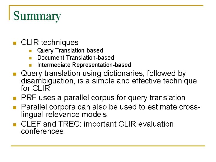 Summary n CLIR techniques n n n n Query Translation-based Document Translation-based Intermediate Representation-based