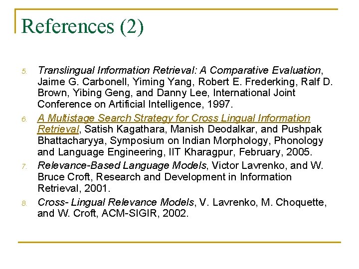 References (2) 5. 6. 7. 8. Translingual Information Retrieval: A Comparative Evaluation, Jaime G.