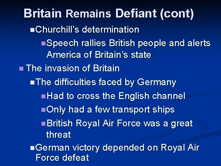 Britain Remains Defiant (cont) n Churchill’s determination n Speech rallies British people and alerts Britain Remains Defiant (cont) n Churchill’s determination n Speech rallies British people and alerts