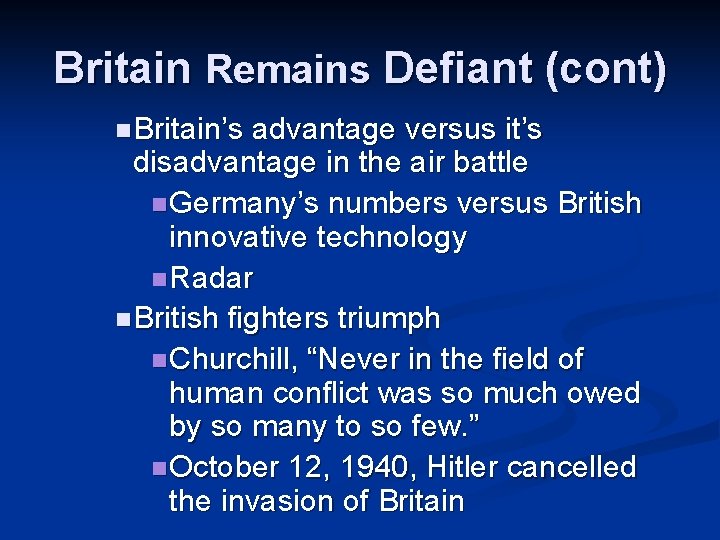 Britain Remains Defiant (cont) n Britain’s advantage versus it’s disadvantage in the air battle Britain Remains Defiant (cont) n Britain’s advantage versus it’s disadvantage in the air battle