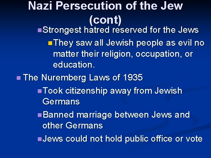 Nazi Persecution of the Jew (cont) n Strongest hatred reserved for the Jews n Nazi Persecution of the Jew (cont) n Strongest hatred reserved for the Jews n