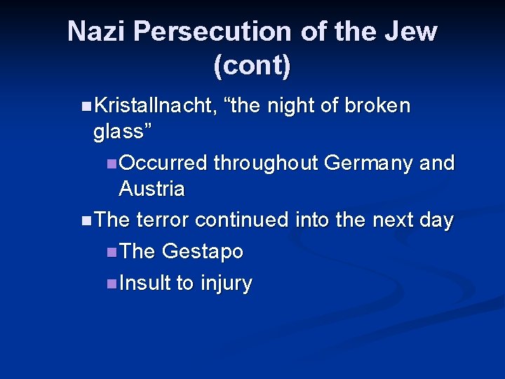 Nazi Persecution of the Jew (cont) n Kristallnacht, “the night of broken glass” n Nazi Persecution of the Jew (cont) n Kristallnacht, “the night of broken glass” n