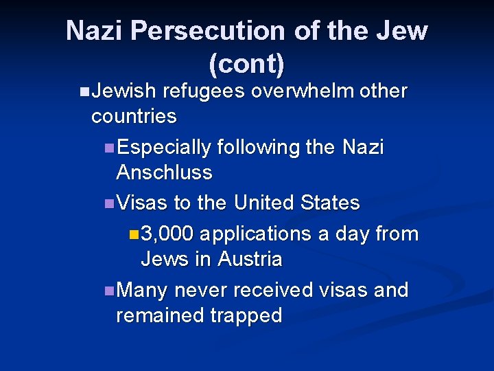 Nazi Persecution of the Jew (cont) n Jewish refugees overwhelm other countries n Especially Nazi Persecution of the Jew (cont) n Jewish refugees overwhelm other countries n Especially