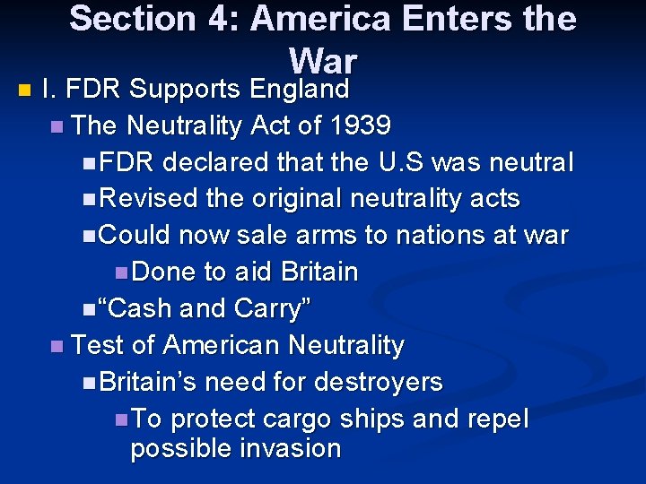 n Section 4: America Enters the War I. FDR Supports England n The Neutrality n Section 4: America Enters the War I. FDR Supports England n The Neutrality