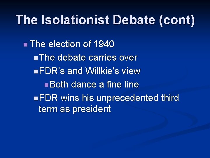 The Isolationist Debate (cont) n The election of 1940 n The debate carries over The Isolationist Debate (cont) n The election of 1940 n The debate carries over