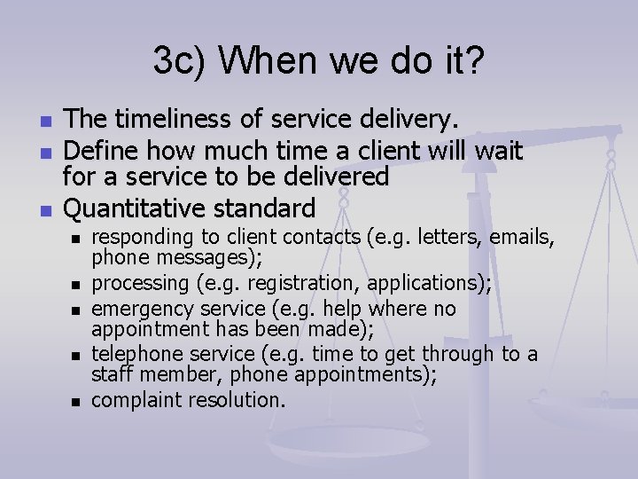 3 c) When we do it? n n n The timeliness of service delivery.