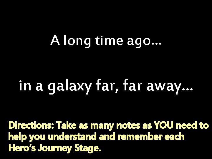 A long time ago… in a galaxy far, far away… Directions: Take as many