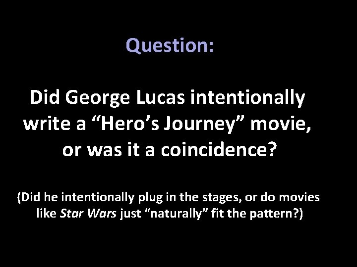 Question: Did George Lucas intentionally write a “Hero’s Journey” movie, or was it a
