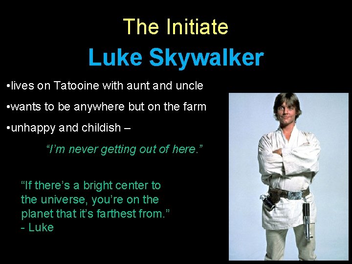 The Initiate Luke Skywalker • lives on Tatooine with aunt and uncle • wants