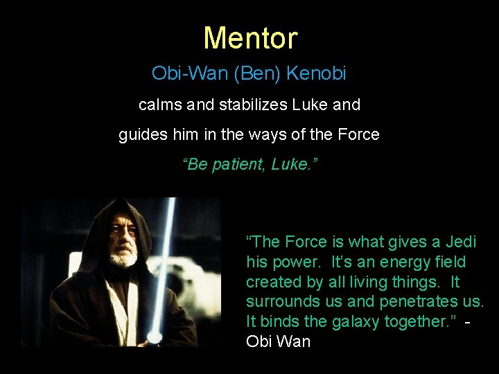 Mentor Obi-Wan (Ben) Kenobi calms and stabilizes Luke and guides him in the ways