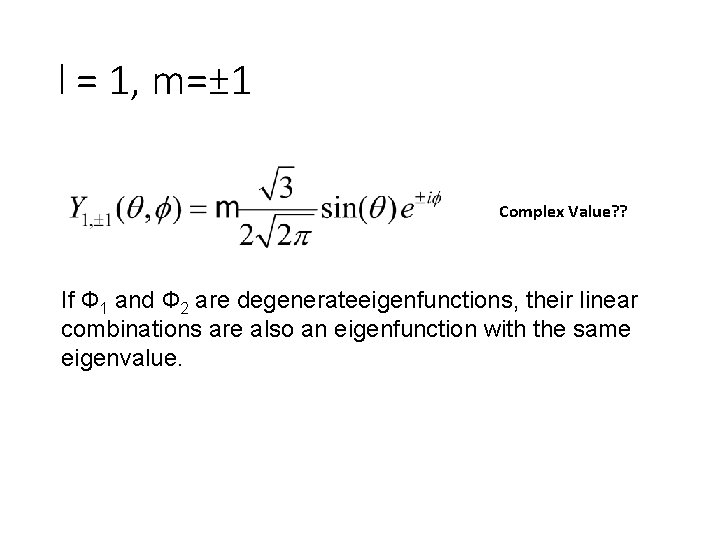 l = 1, m=± 1 Complex Value? ? If Ф 1 and Ф 2