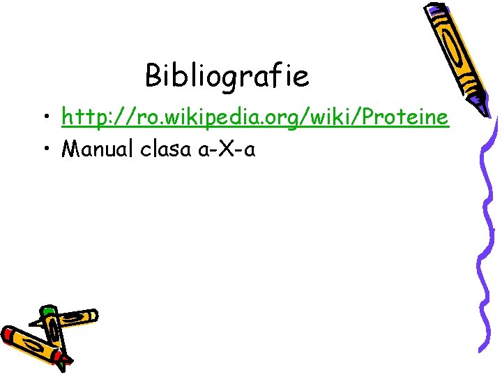 Bibliografie • http: //ro. wikipedia. org/wiki/Proteine • Manual clasa a-X-a 
