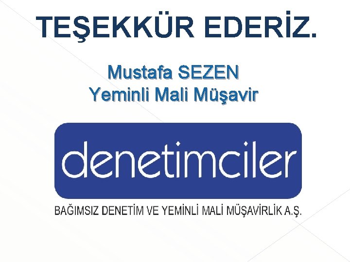 TEŞEKKÜR EDERİZ. Mustafa SEZEN Yeminli Mali Müşavir TEŞEKKÜR EDERİZ. Mustafa SEZEN Yeminli Mali Müşavir