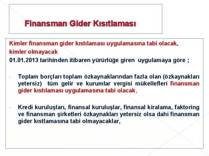 Finansman Gider Kısıtlaması Kimler finansman gider kıstılaması uygulamasına tabi olacak, kimler olmayacak 01. Finansman Gider Kısıtlaması Kimler finansman gider kıstılaması uygulamasına tabi olacak, kimler olmayacak 01.