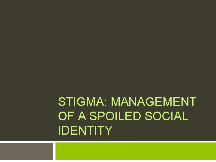 STIGMA: MANAGEMENT OF A SPOILED SOCIAL IDENTITY 
