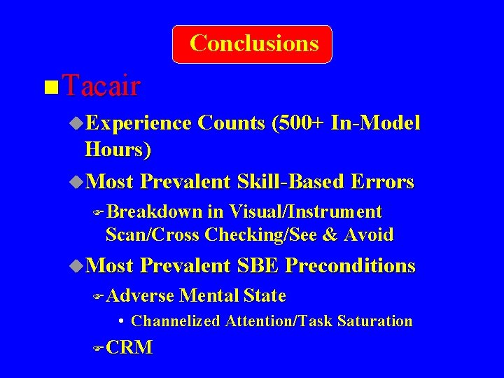 Conclusions n Tacair u. Experience Counts (500+ In-Model Hours) u. Most Prevalent Skill-Based Errors