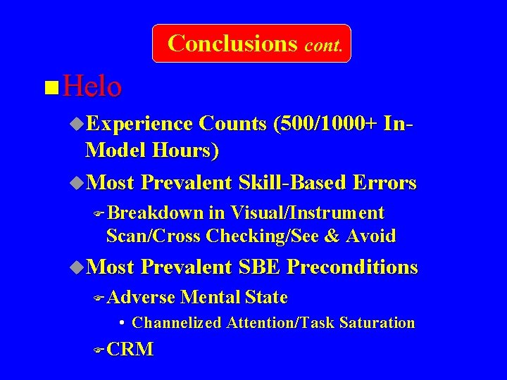 Conclusions cont. n Helo u. Experience Counts (500/1000+ In. Model Hours) u. Most Prevalent