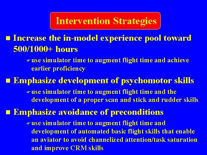 Intervention Strategies n Increase the in-model experience pool toward 500/1000+ hours F use simulator