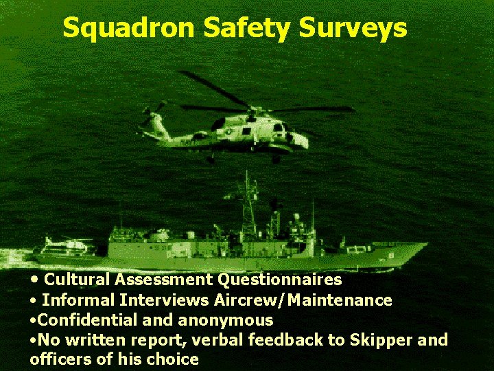 Squadron Safety Surveys • Cultural Assessment Questionnaires • Informal Interviews Aircrew/Maintenance • Confidential and