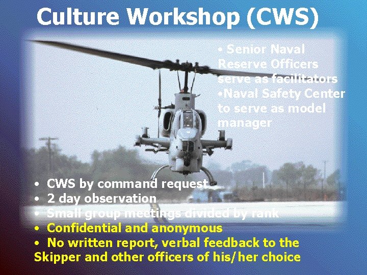 Culture Workshop (CWS) • Senior Naval Reserve Officers serve as facilitators • Naval Safety