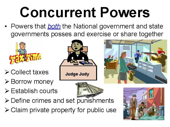 Concurrent Powers • Powers that both the National government and state governments posses and