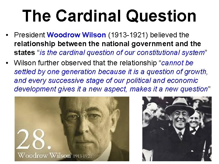 The Cardinal Question • President Woodrow Wilson (1913 -1921) believed the relationship between the