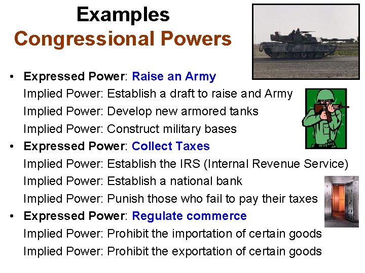 Examples Congressional Powers • Expressed Power: Raise an Army Implied Power: Establish a draft
