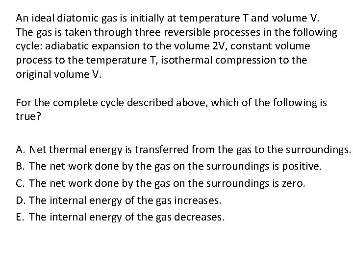 An ideal diatomic gas is initially at temperature T and volume V. The gas