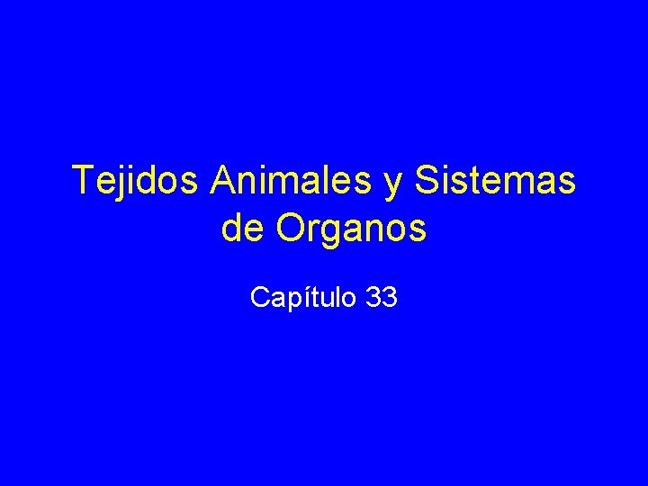Tejidos Animales y Sistemas de Organos Capítulo 33 