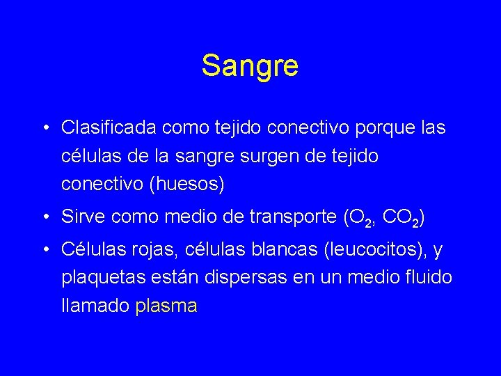 Sangre • Clasificada como tejido conectivo porque las células de la sangre surgen de