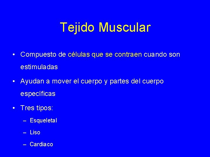 Tejido Muscular • Compuesto de células que se contraen cuando son estimuladas • Ayudan