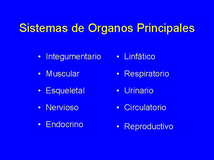 Sistemas de Organos Principales • Integumentario • Linfático • Muscular • Respiratorio • Esqueletal