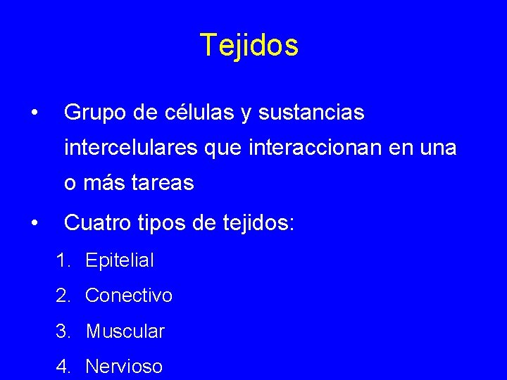 Tejidos • Grupo de células y sustancias intercelulares que interaccionan en una o más