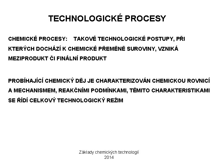TECHNOLOGICKÉ PROCESY CHEMICKÉ PROCESY: TAKOVÉ TECHNOLOGICKÉ POSTUPY, PŘI KTERÝCH DOCHÁZÍ K CHEMICKÉ PŘEMĚNĚ SUROVINY,