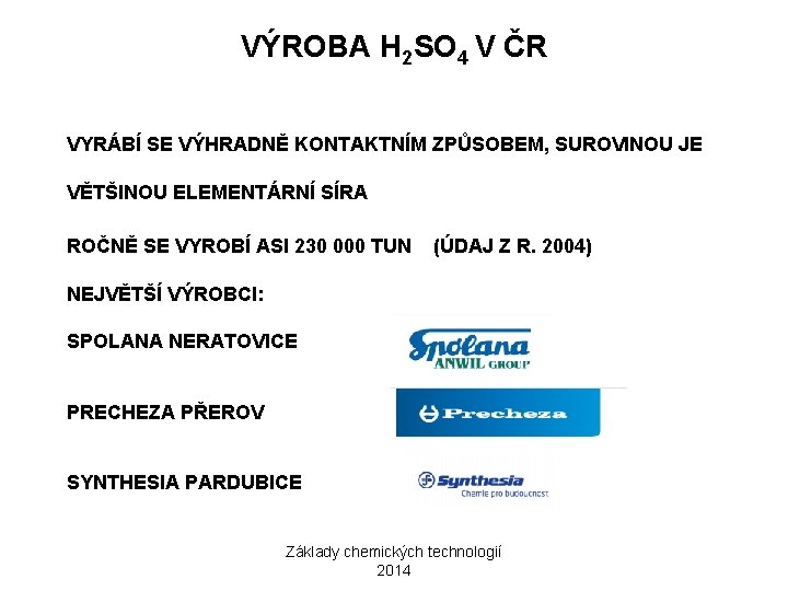 VÝROBA H 2 SO 4 V ČR VYRÁBÍ SE VÝHRADNĚ KONTAKTNÍM ZPŮSOBEM, SUROVINOU JE