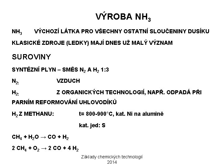 VÝROBA NH 3 VÝCHOZÍ LÁTKA PRO VŠECHNY OSTATNÍ SLOUČENINY DUSÍKU KLASICKÉ ZDROJE (LEDKY) MAJÍ