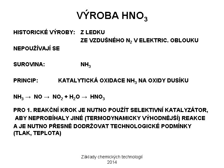 VÝROBA HNO 3 HISTORICKÉ VÝROBY: Z LEDKU ZE VZDUŠNÉHO N 2 V ELEKTRIC. OBLOUKU