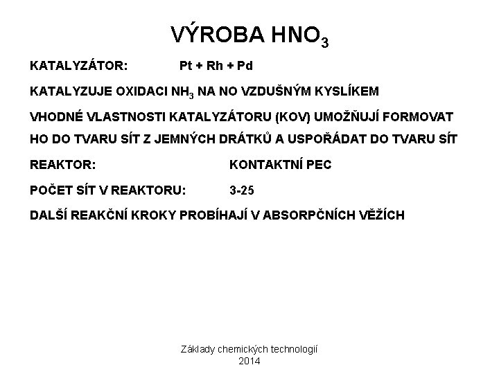 VÝROBA HNO 3 KATALYZÁTOR: Pt + Rh + Pd KATALYZUJE OXIDACI NH 3 NA