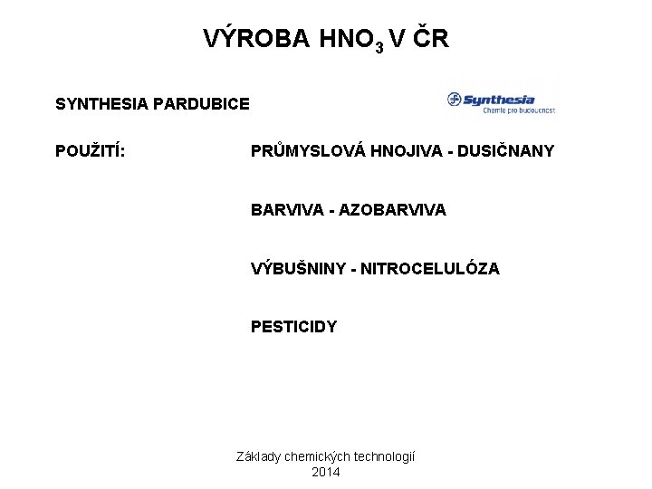 VÝROBA HNO 3 V ČR SYNTHESIA PARDUBICE POUŽITÍ: PRŮMYSLOVÁ HNOJIVA - DUSIČNANY BARVIVA -