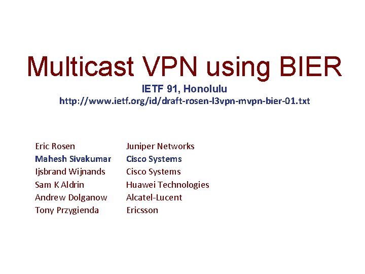 Multicast VPN using BIER IETF 91, Honolulu http: //www. ietf. org/id/draft-rosen-l 3 vpn-mvpn-bier-01. txt